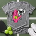 Don't Even Dink About It T-Shirt