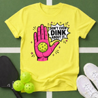 Don't Even Dink About It T-Shirt