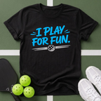 I Play For Fun T-Shirt