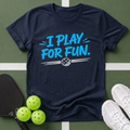 I Play For Fun T-Shirt