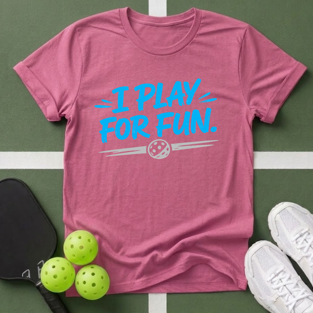 I Play For Fun T-Shirt