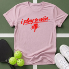 I Play to Win T-Shirt