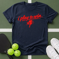 I Play to Win T-Shirt