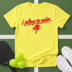 I Play to Win T-Shirt