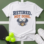 Retired Not Done Pickleball T-Shirt