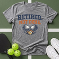 Retired Not Done Pickleball T-Shirt