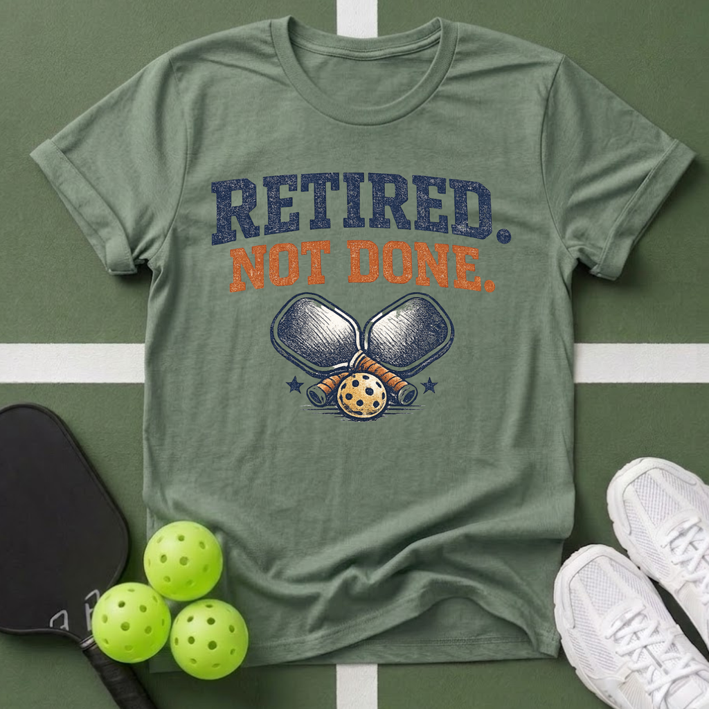 Retired Not Done Pickleball T-Shirt