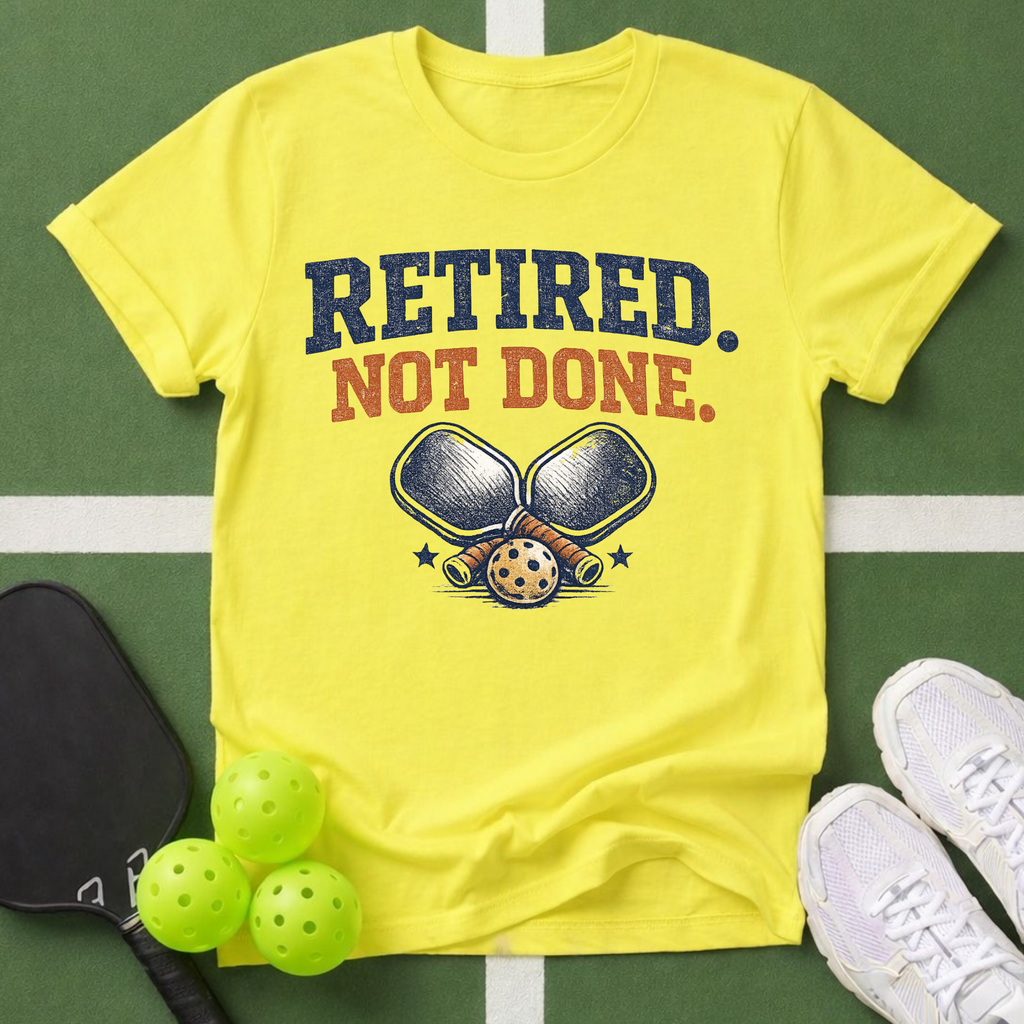 Retired Not Done Pickleball T-Shirt