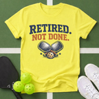 Retired Not Done Pickleball T-Shirt