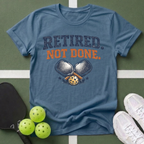 Retired Not Done Pickleball T-Shirt