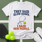 They Said Slow Down, I Said New Paddle T-Shirt