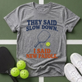 They Said Slow Down, I Said New Paddle T-Shirt