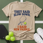 They Said Slow Down, I Said New Paddle T-Shirt