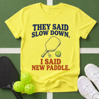 They Said Slow Down, I Said New Paddle T-Shirt