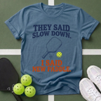 They Said Slow Down, I Said New Paddle T-Shirt