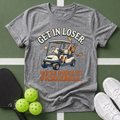 Get In Loser, We’re Going to Pickleball T-Shirt