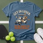 Get In Loser, We’re Going to Pickleball T-Shirt