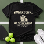A Simmer Down It’s Tuesday Morning T-Shirt