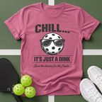 Chill... It's Just a Dink T-Shirt