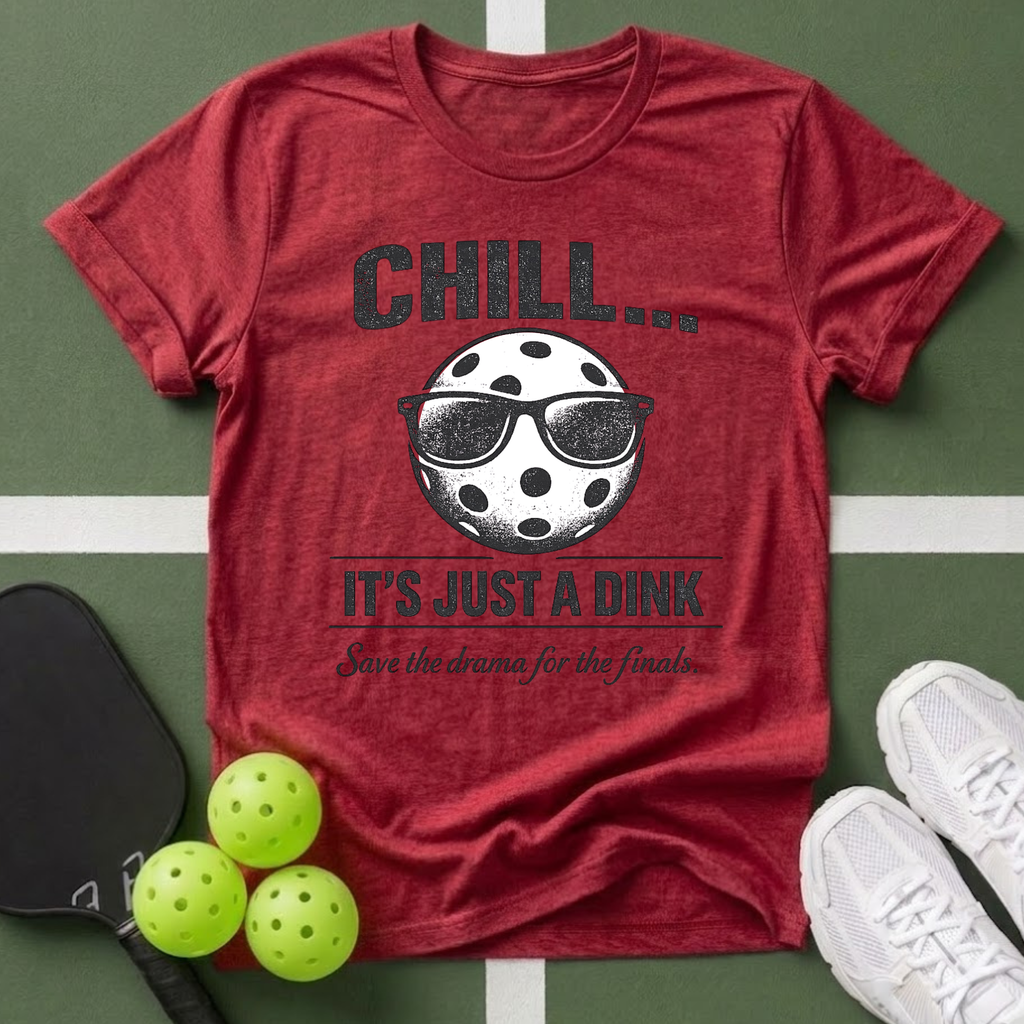 Chill... It's Just a Dink T-Shirt