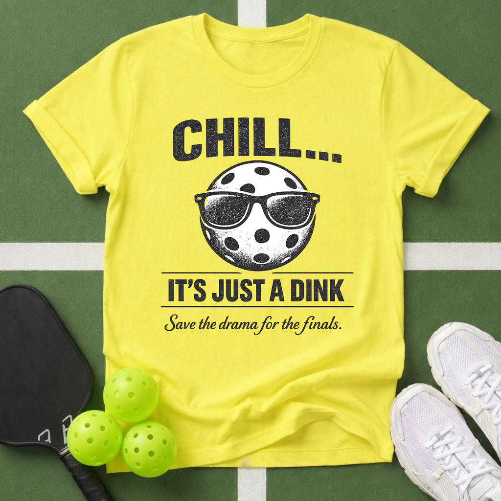 Chill... It's Just a Dink T-Shirt