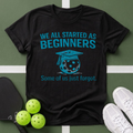 We All Started as Beginners T-Shirt