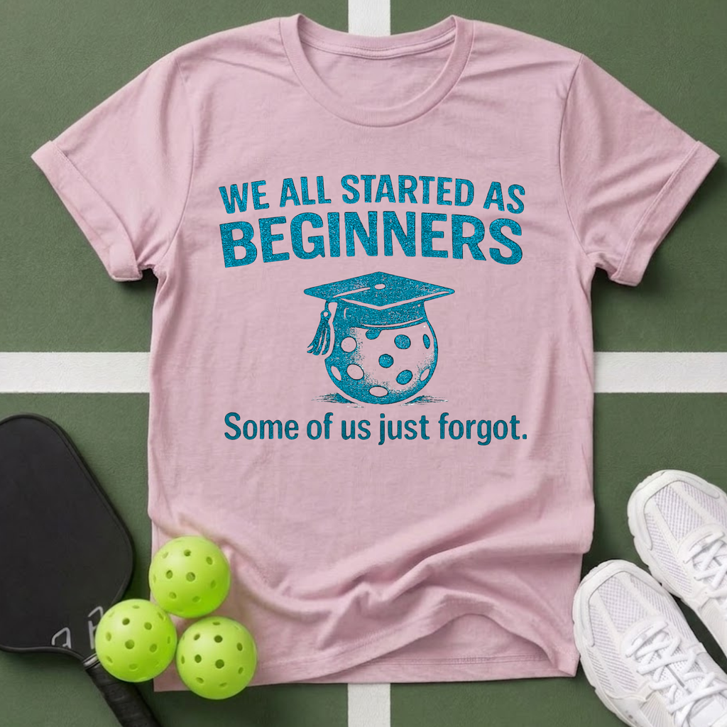 We All Started as Beginners T-Shirt