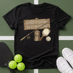 Gone Fishin' Just Kidding T-Shirt