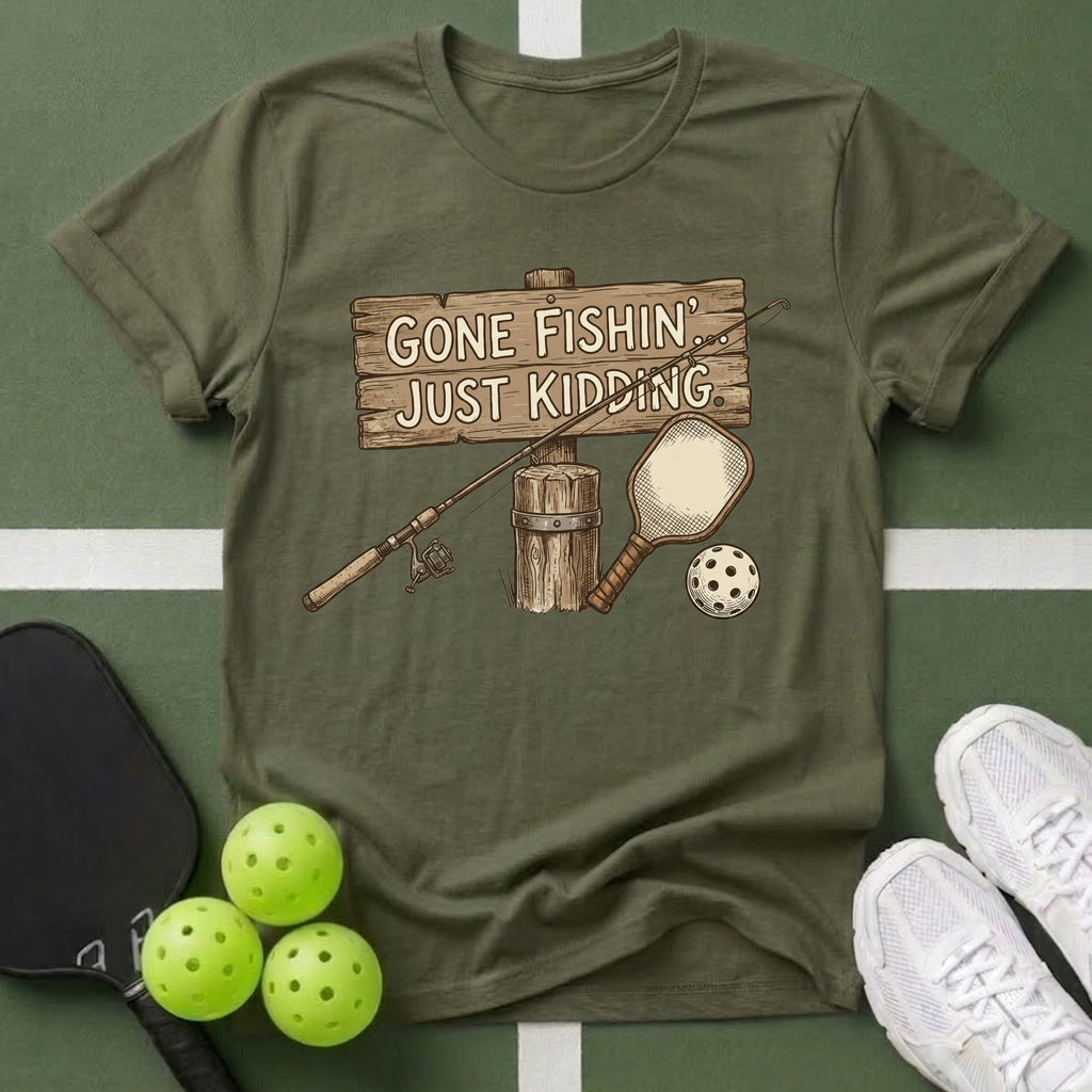 Gone Fishin' Just Kidding T-Shirt