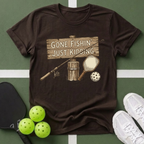 Gone Fishin' Just Kidding T-Shirt