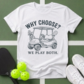 Why Choose? We Play Both T-Shirt