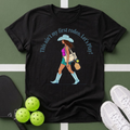This Ain’t My First Rodeo, Let’s Play T-Shirt