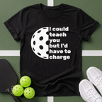 I Could Teach You But I’d Have To Charge T-Shirt