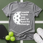 I Could Teach You But I’d Have To Charge T-Shirt