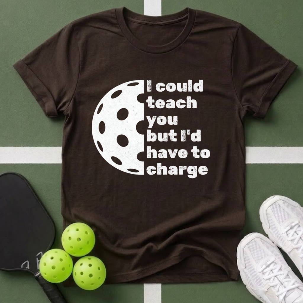 I Could Teach You But I’d Have To Charge T-Shirt