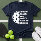 I Could Teach You But I’d Have To Charge T-Shirt