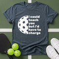I Could Teach You But I’d Have To Charge T-Shirt
