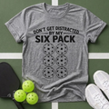 Don't Get Distracted By My Six Pack T-Shirt