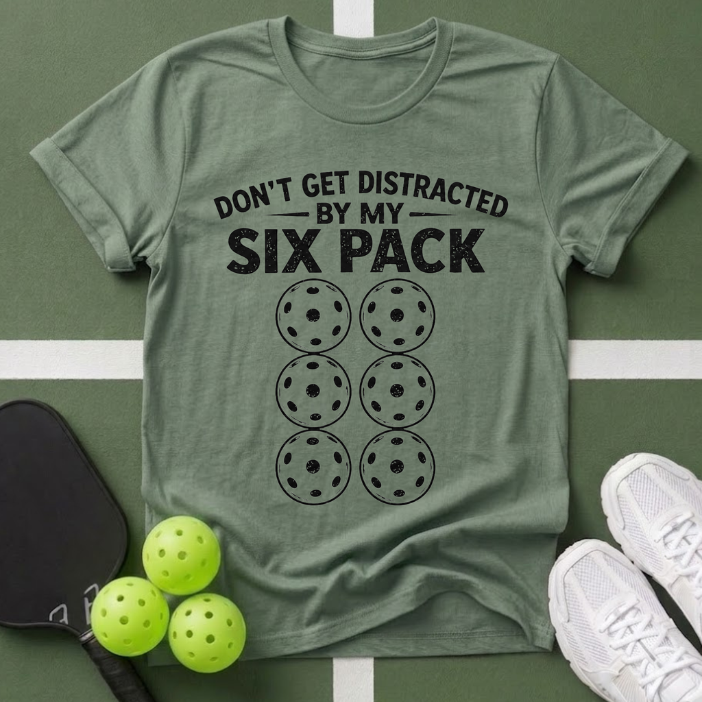 Don't Get Distracted By My Six Pack T-Shirt