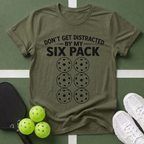 Don't Get Distracted By My Six Pack T-Shirt