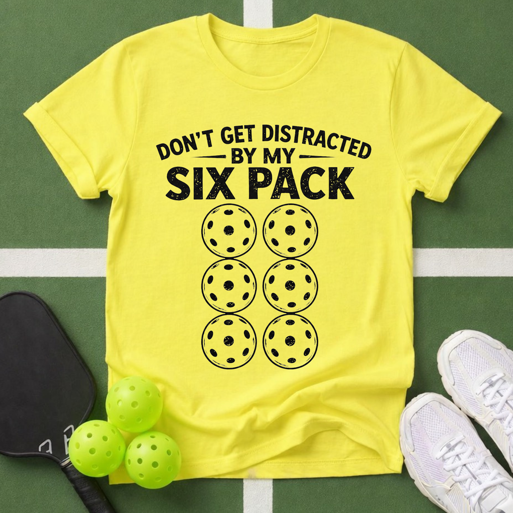 Don't Get Distracted By My Six Pack T-Shirt