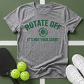 Rotate Off, It’s Not Your Court T-Shirt
