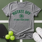 Rotate Off, It’s Not Your Court T-Shirt