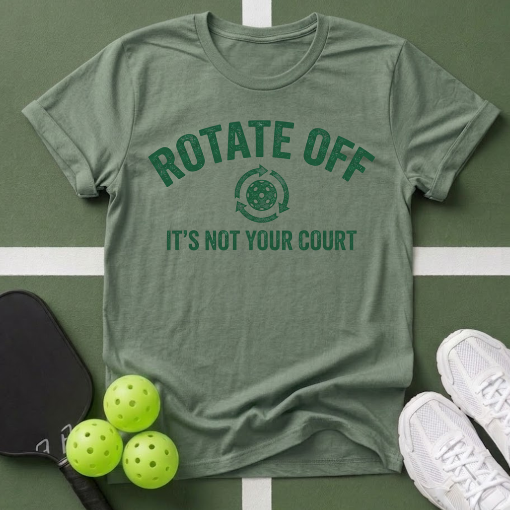 Rotate Off, It’s Not Your Court T-Shirt