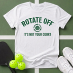 Rotate Off, It’s Not Your Court T-Shirt