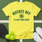 Rotate Off, It’s Not Your Court T-Shirt