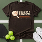 Born On A Driveway T-Shirt
