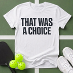 That Was A Choice T-Shirt