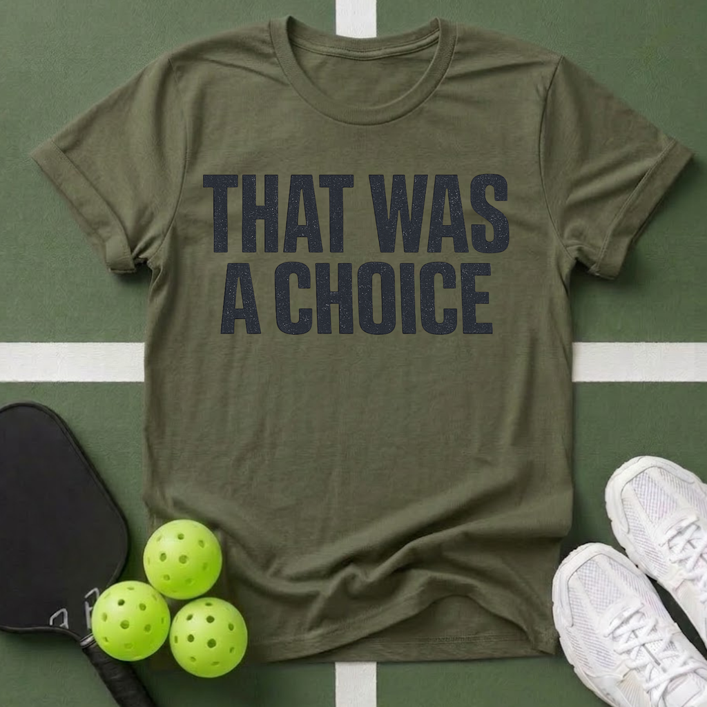 That Was A Choice T-Shirt