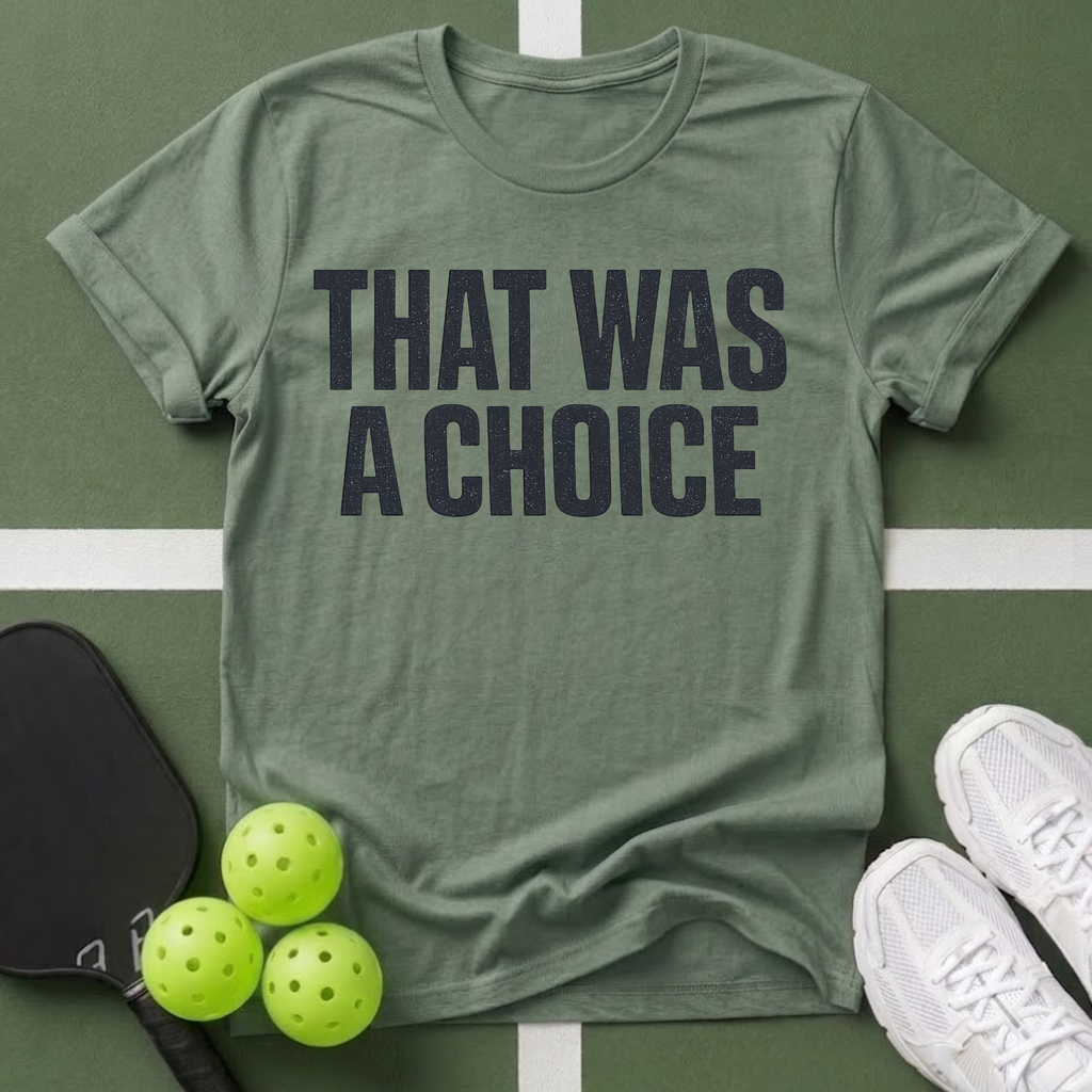That Was A Choice T-Shirt